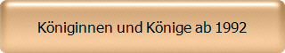 Kniginnen und Knige ab 1992