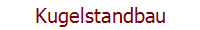 Kugelstandbau
