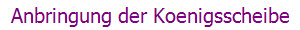 Anbringung der Koenigsscheibe